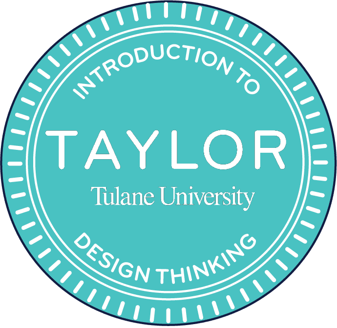 Taylor Introduction to Design Thinking An aqua circle "badge" with text in white print that reads: "Introduction to Design Thinking Taylor Tulane University."