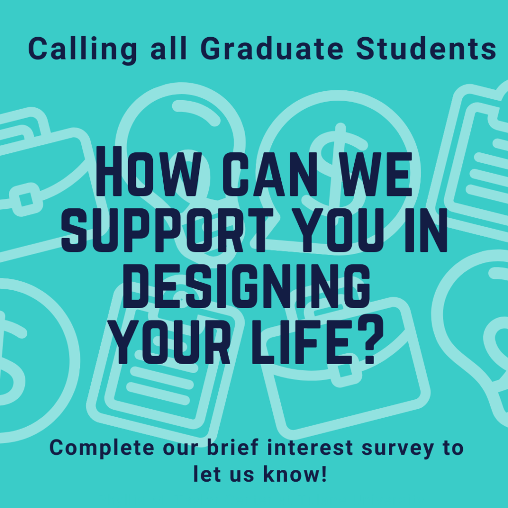 Graduate Students: How can we help you Design Your Life? Fill out a brief interest form!